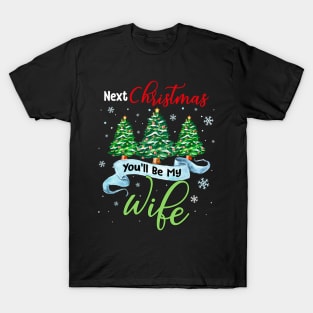 Next Christmas You_ll Be My Wife Matching Couple Christmas T-Shirt